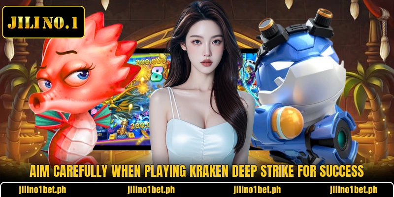 Aim carefully when playing Kraken Deep Strike for success