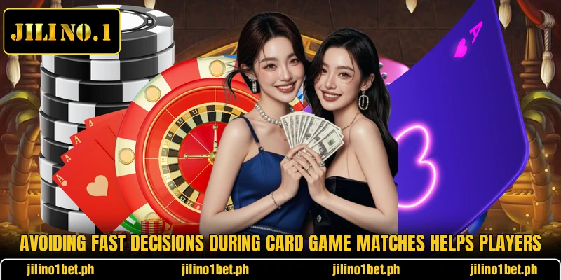 Avoiding fast decisions during card game matches helps players
