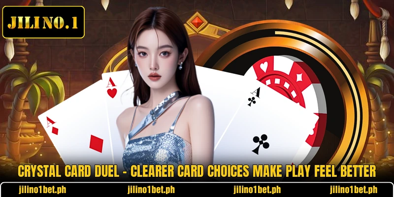 Crystal Card Duel - Clearer Card Choices Make Play Feel Better