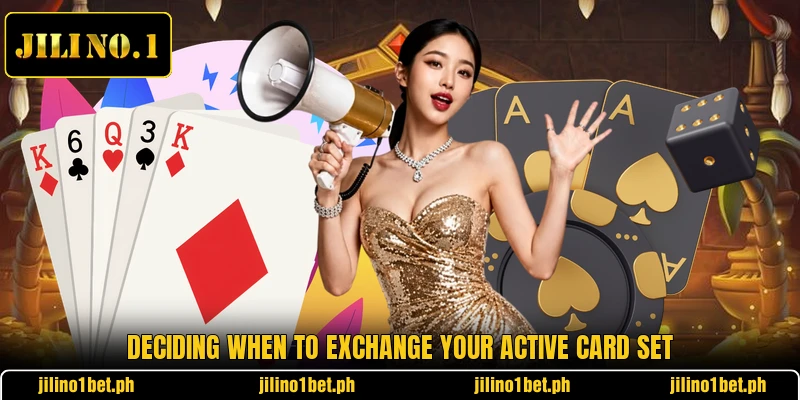 Deciding when to exchange your active card set Deciding when to exchange your active card set