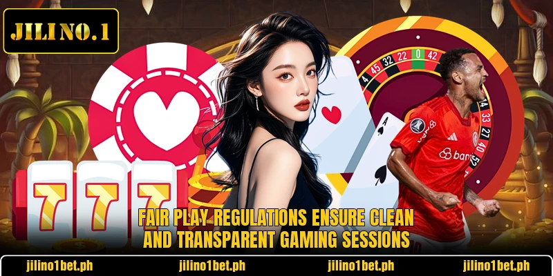 Fair play regulations ensure clean and transparent gaming sessions