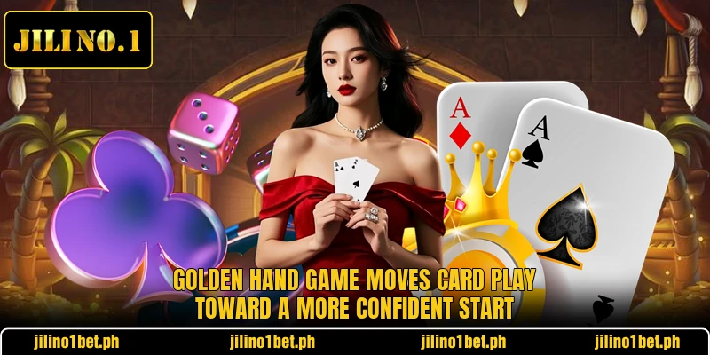 Golden Hand Game Moves Card Play Toward A More Confident Start