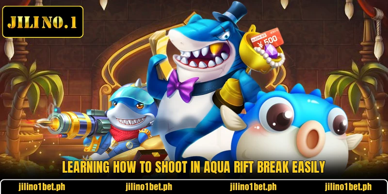 Learning how to shoot in Aqua Rift Break easily Learning how to shoot in Aqua Rift Break easily