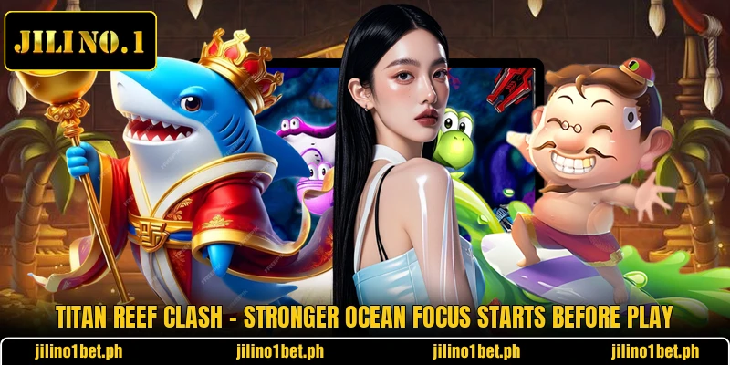 Titan Reef Clash - Stronger Ocean Focus Starts Before Play