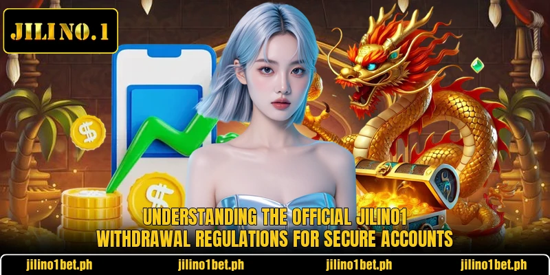 Understanding the official Jilino1 withdrawal regulations for secure accounts