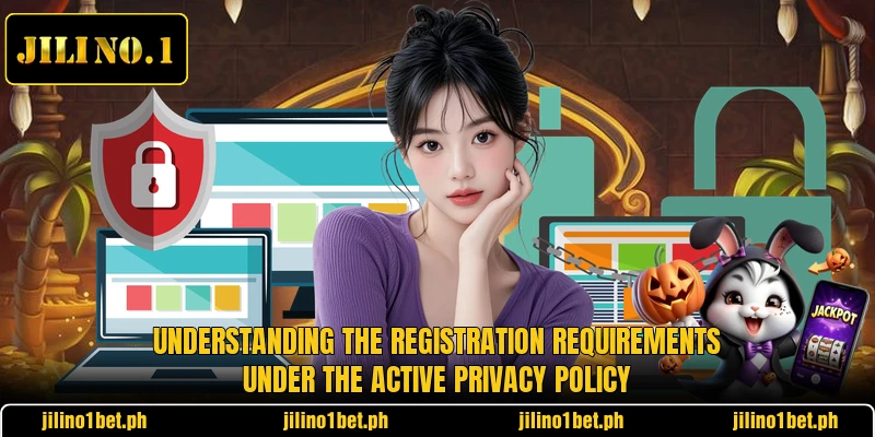 Understanding the registration requirements under the active privacy policy
