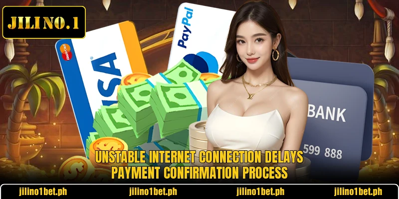 Unstable internet connection delays payment confirmation process Unstable internet connection delays payment confirmation process